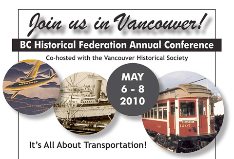 The <a href=http://bchistory.ca/conferences/2010/index.html>BC Historical Federation's Annual Conference</a> focuses on transportation this year. There's a book fair open to the public on Friday!