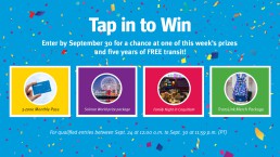 Enter by September 30 for a chance at one of six prizes: Compass Monthly Pass, Science World prize package, Family Night at Coquitlam Stay and Play package, and transit merchandise.